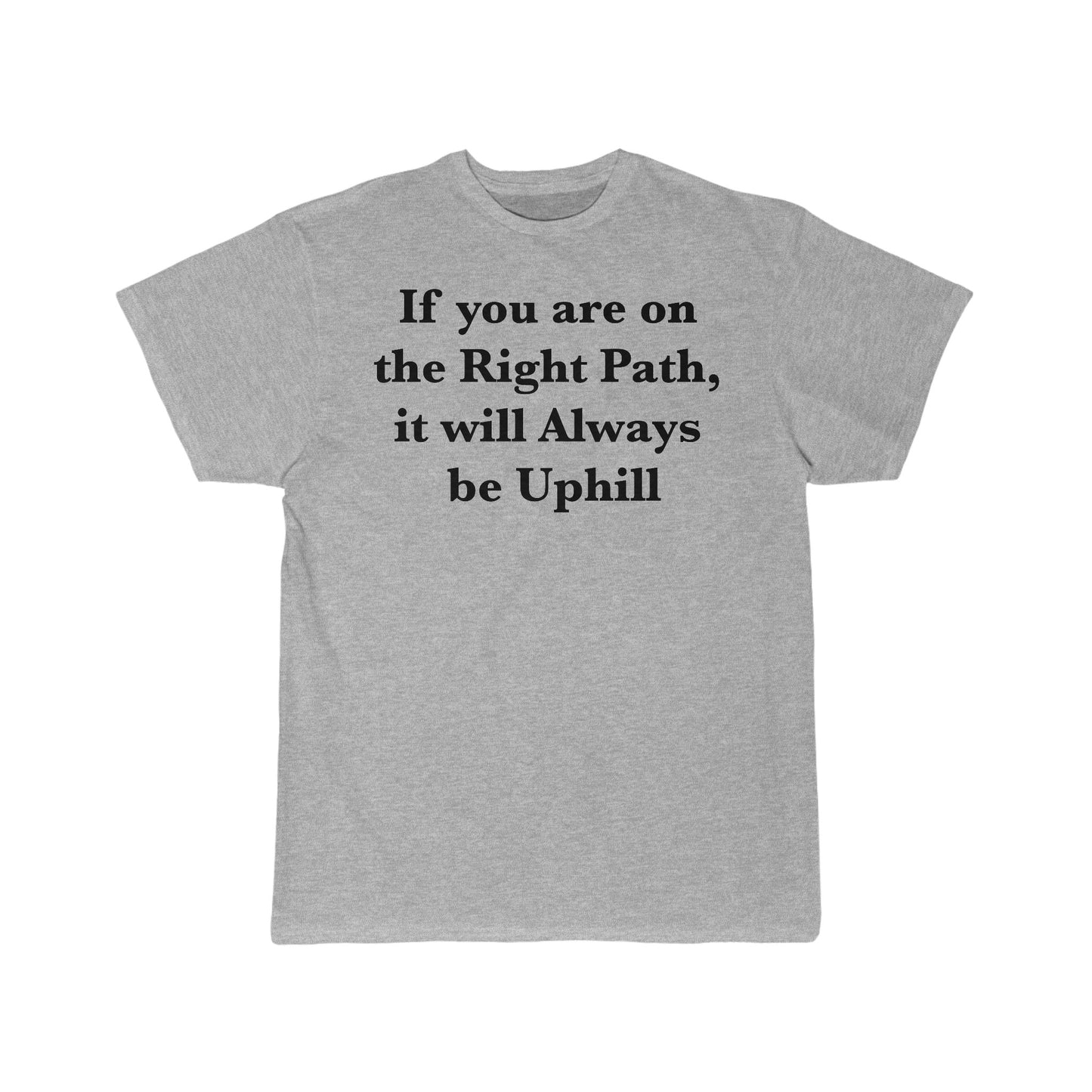 If You are on the Right Path it will Always be Uphill Men's Short Sleeve Tee