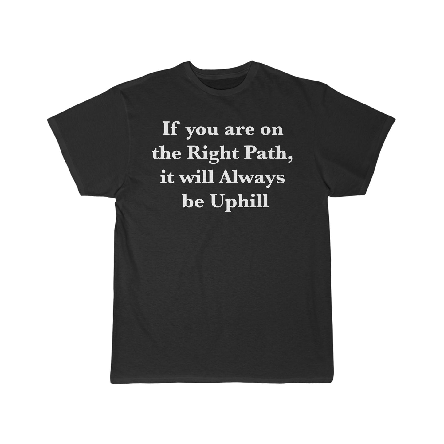 If You are on the Right Path it will Always be Uphill Men's Short Sleeve Tee