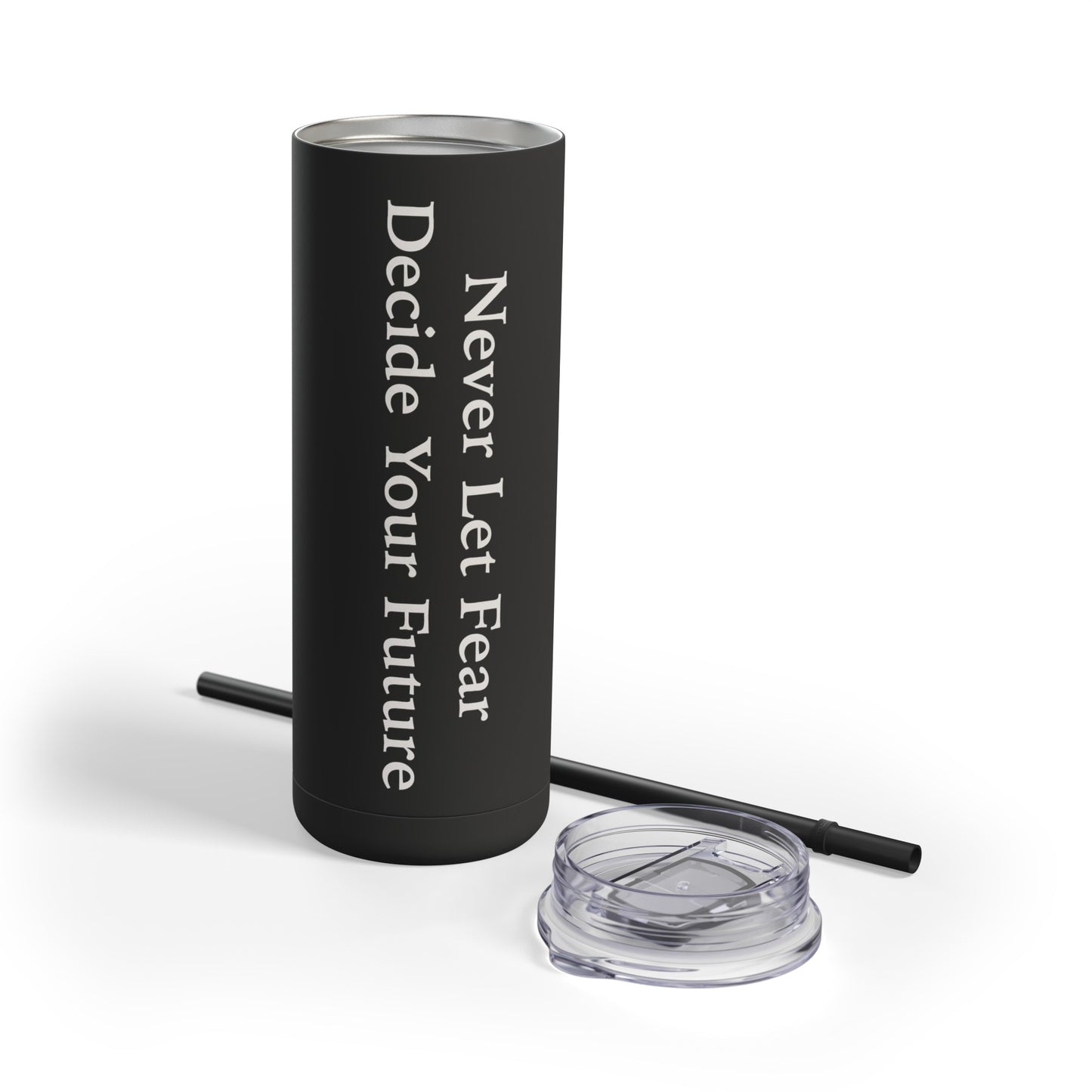 Never Let Fear Decide Your Future Skinny Matte Tumbler, 20oz