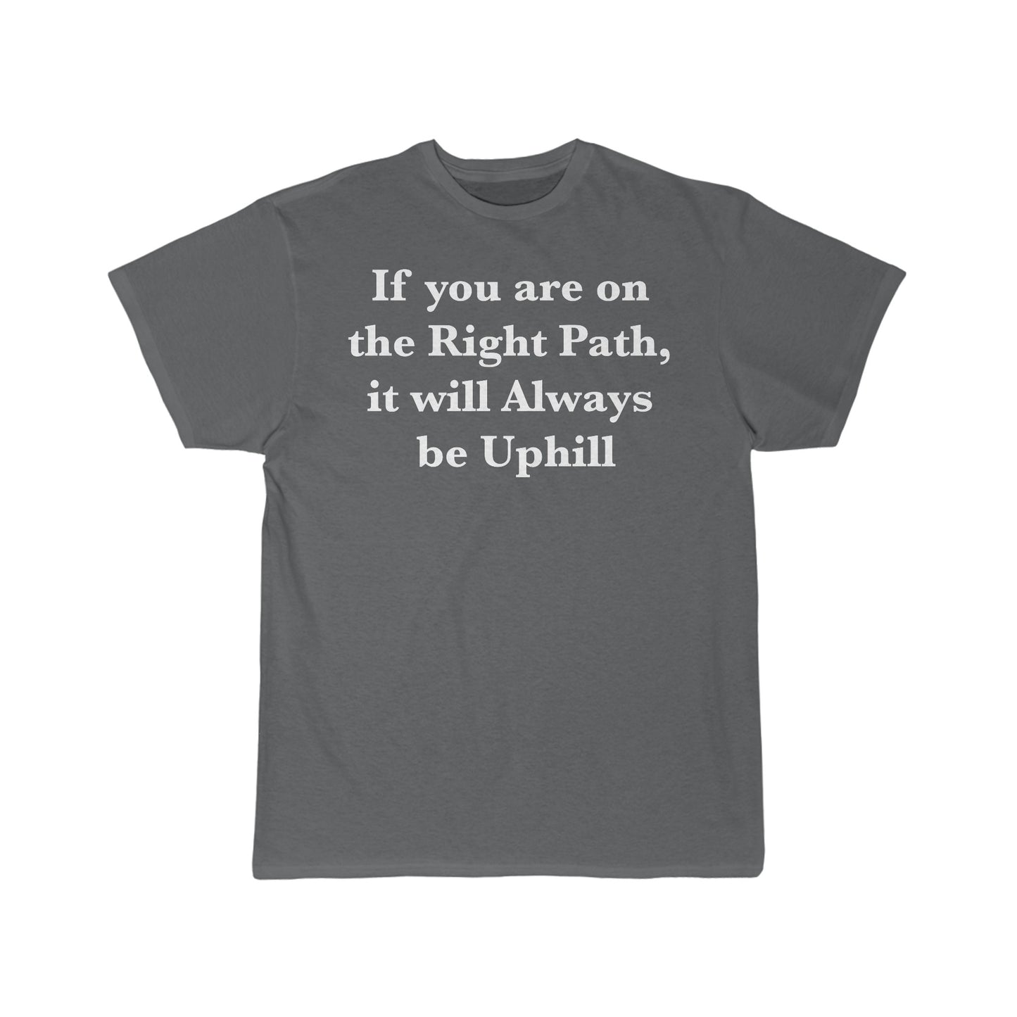 If You are on the Right Path it will Always be Uphill Men's Short Sleeve Tee
