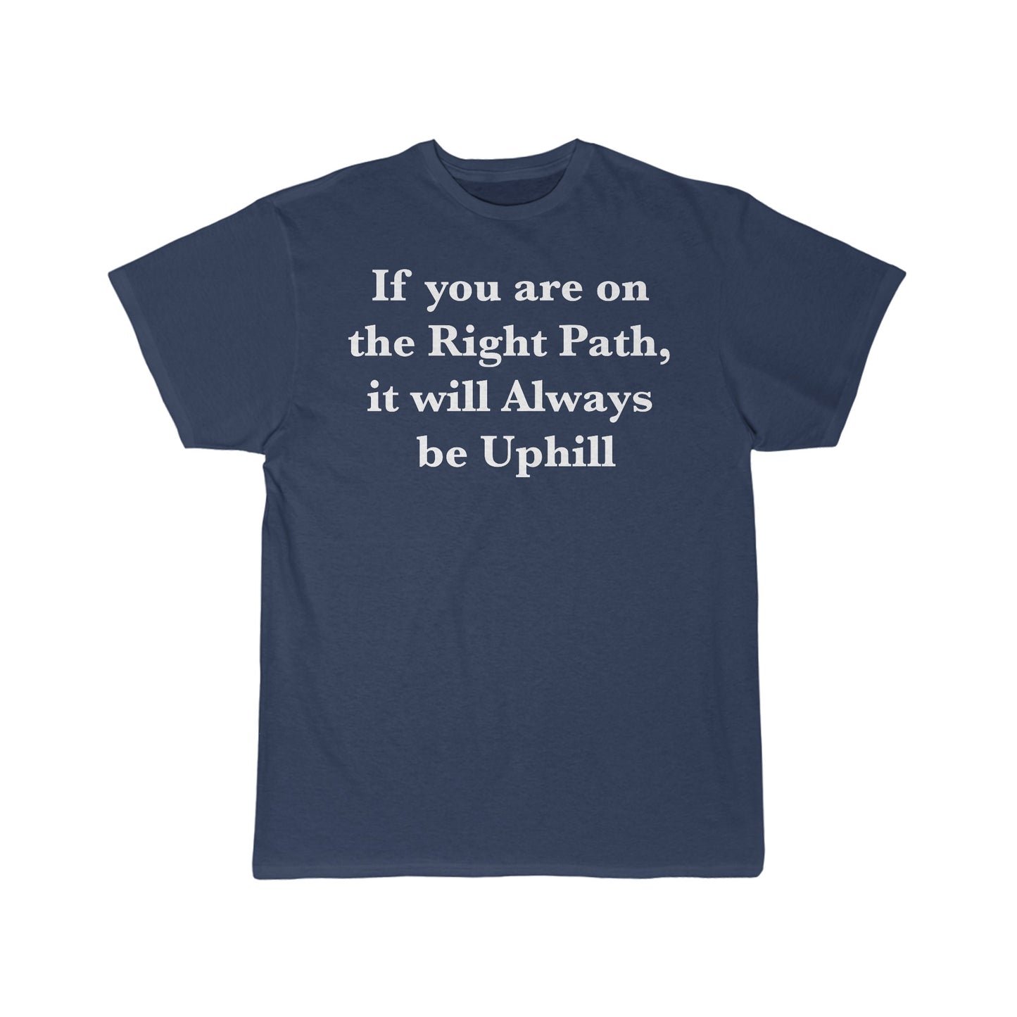 If You are on the Right Path it will Always be Uphill Men's Short Sleeve Tee