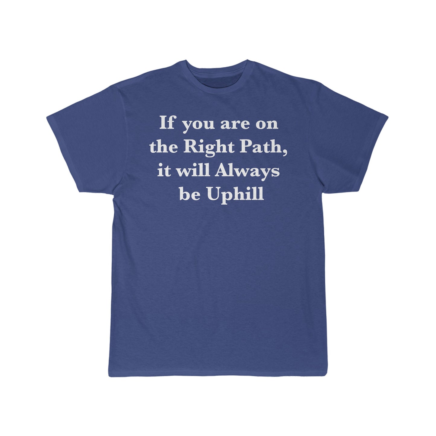 If You are on the Right Path it will Always be Uphill Men's Short Sleeve Tee