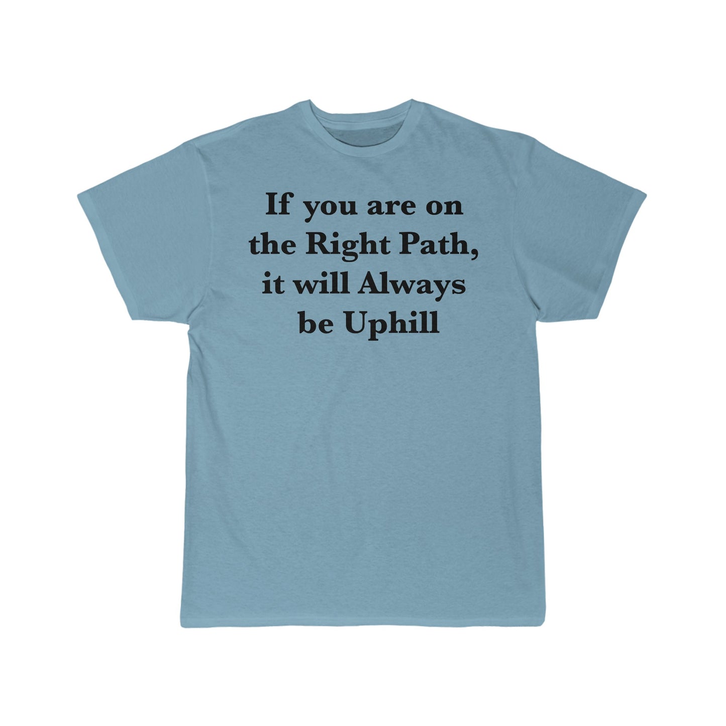 If You are on the Right Path it will Always be Uphill Men's Short Sleeve Tee
