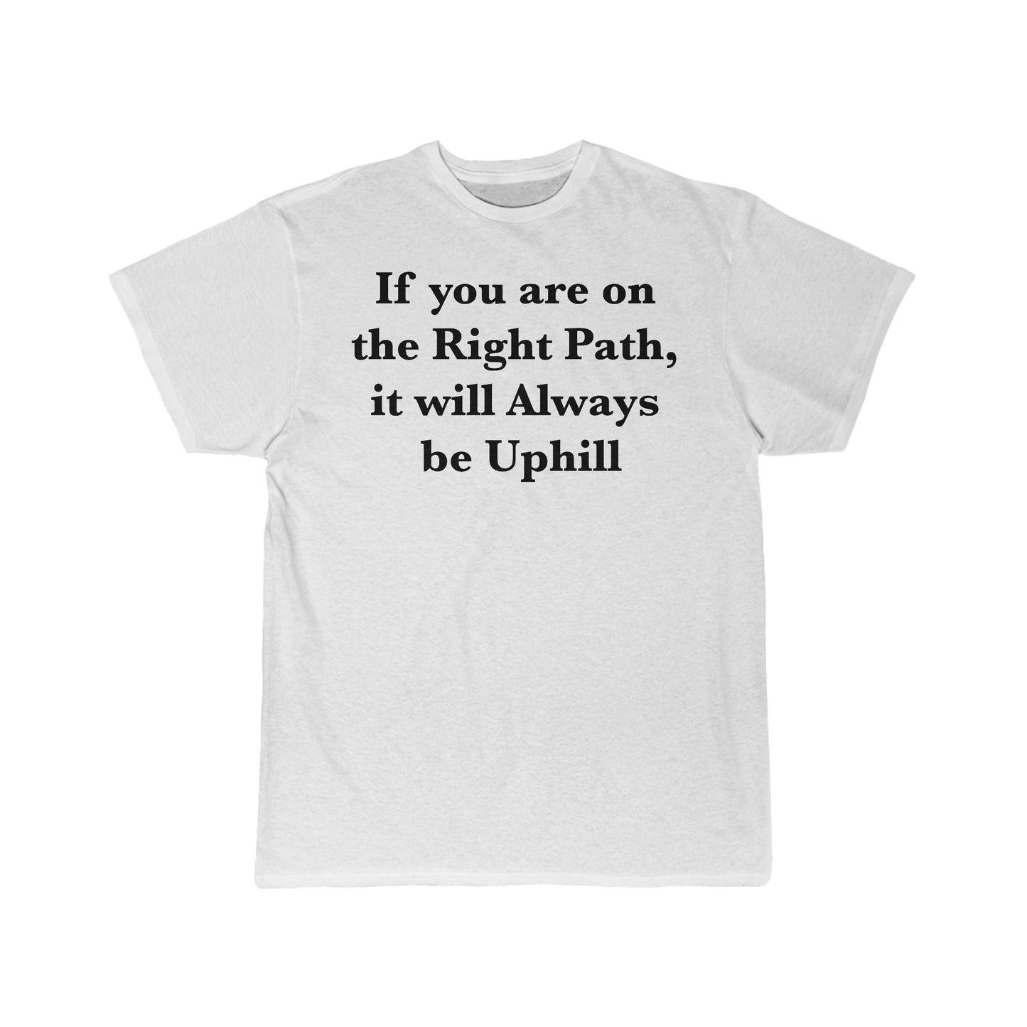 If You are on the Right Path it will Always be Uphill Men's Short Sleeve Tee