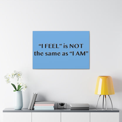 I Feel is Not the same as I Am Canvas Gallery Wraps