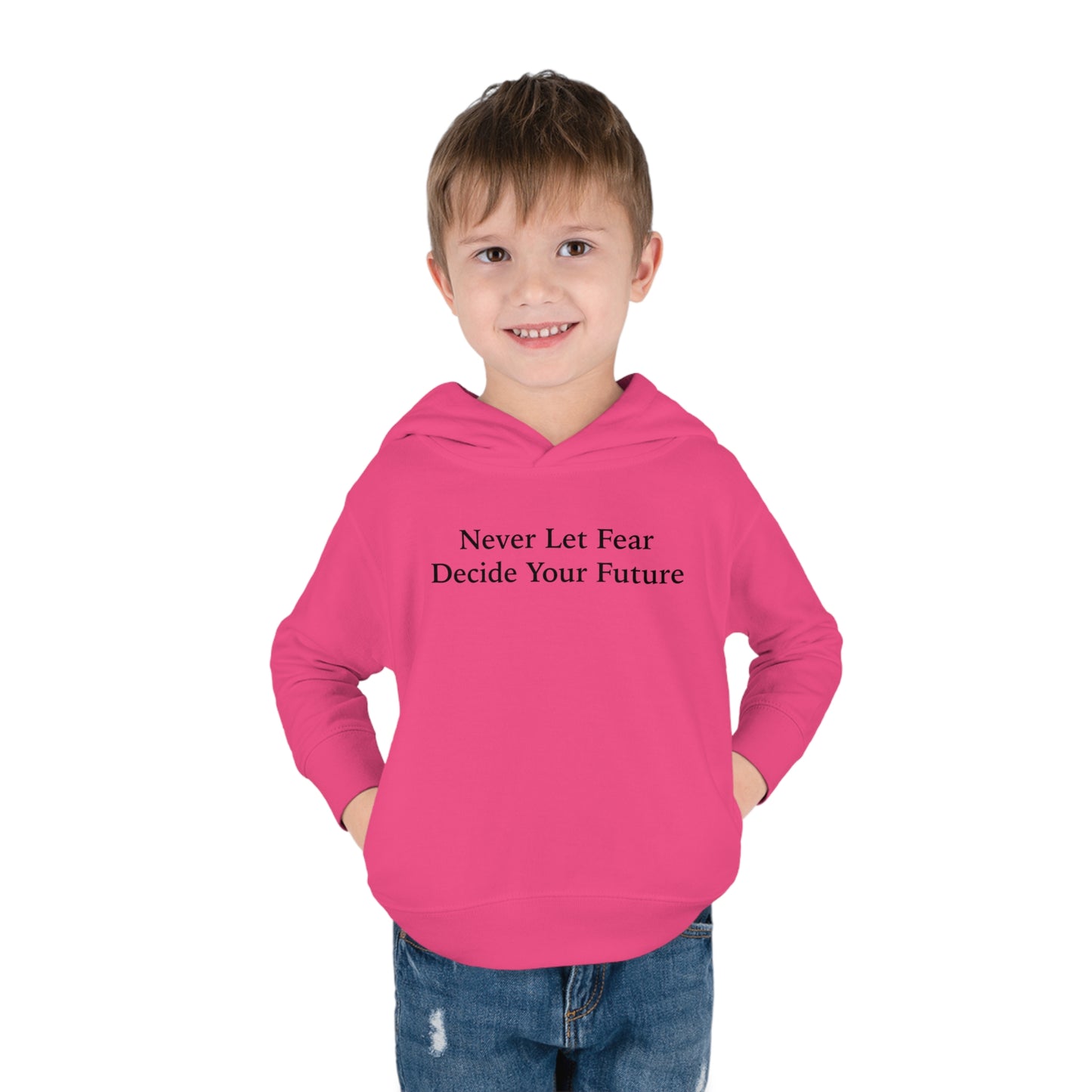 Never Let Fear Decide Your Future Toddler Pullover Fleece Hoodie