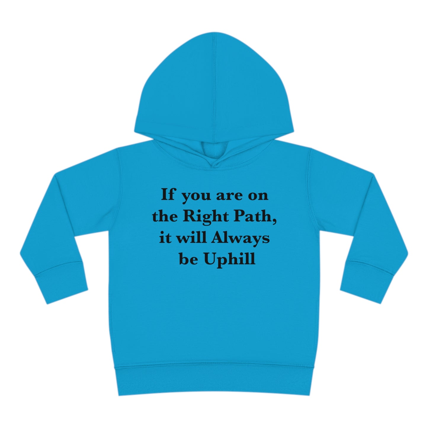 If You are on the Right Path it will Always be Uphill Toddler Pullover Fleece Hoodie