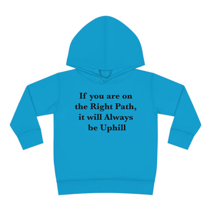 If You are on the Right Path it will Always be Uphill Toddler Pullover Fleece Hoodie