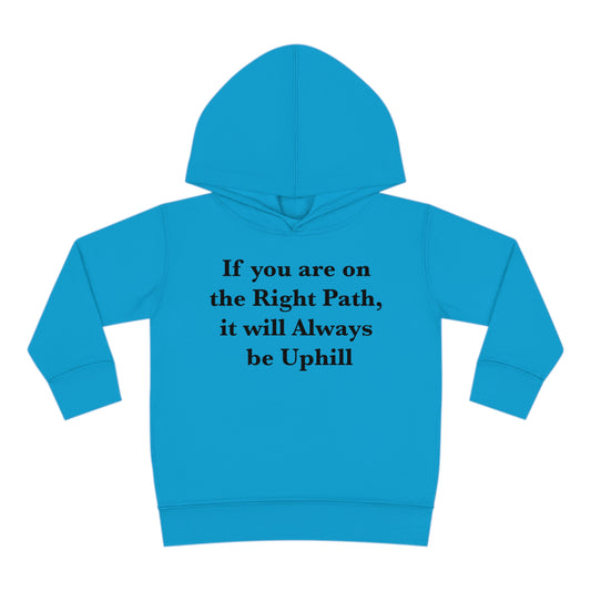 If You are on the Right Path it will Always be Uphill Toddler Pullover Fleece Hoodie