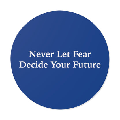 Never Let Fear Decide Your Future Round Vinyl Stickers