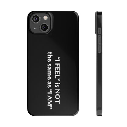 I Feel is Not the same as I Am Slim Phone Cases