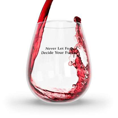 Never Let Fear Decide Your Future 12oz Stemless Wine Glass