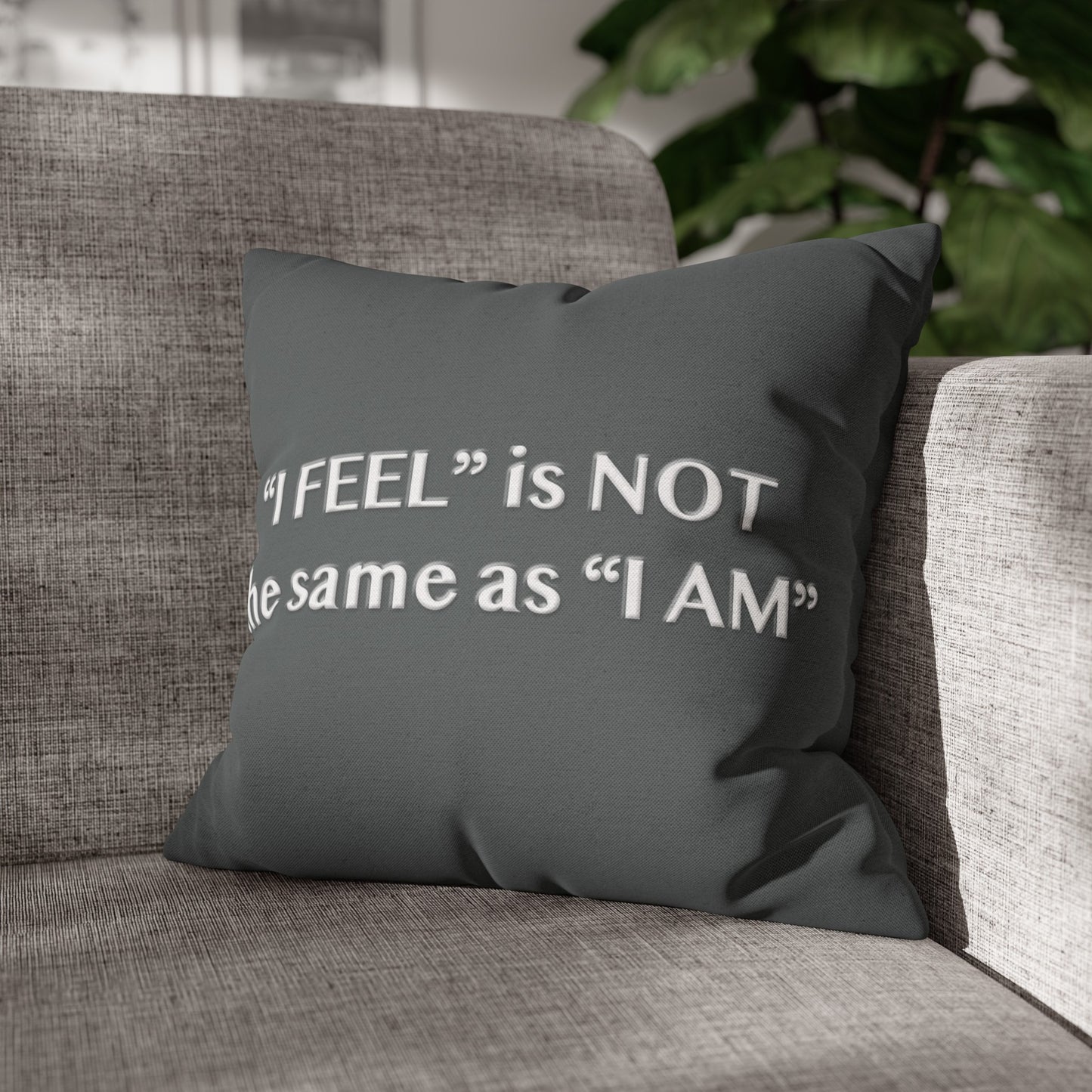 I Feel is Not the same as I Am Spun Polyester Square Pillowcase