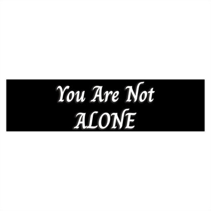 You Are Not Alone Bumper Stickers