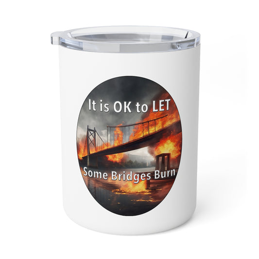 It is OK to let some Bridges Burn 10oz Insulated Coffee Mug