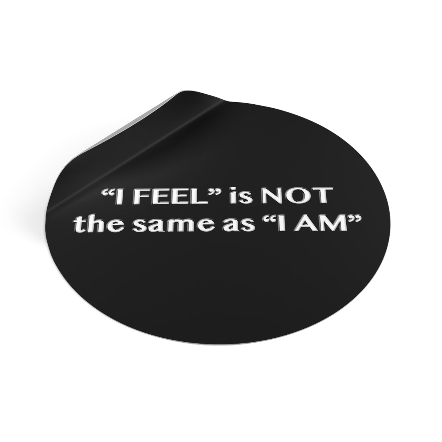 I Feel is Not the same as I Am Round Vinyl Stickers