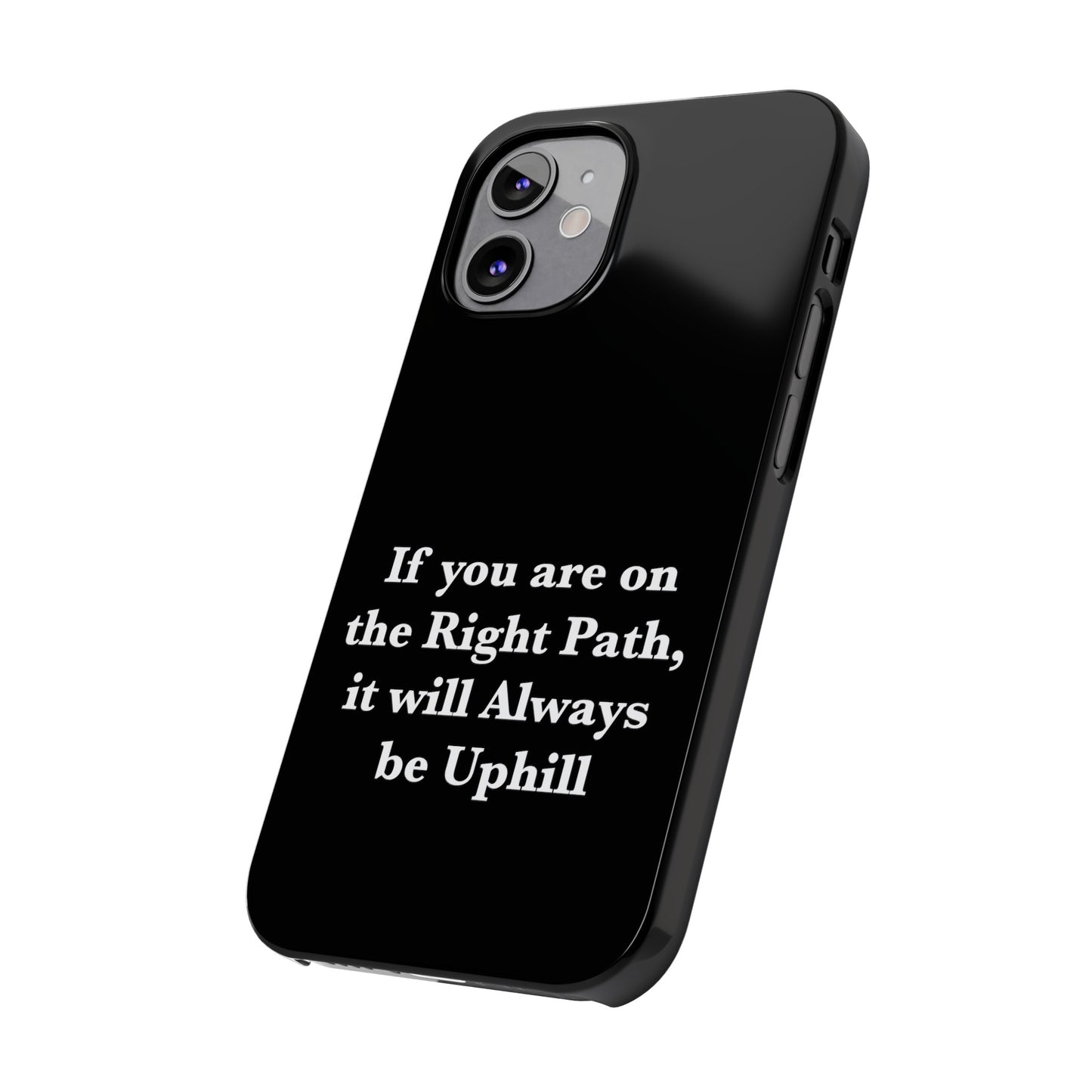 If You are on the Right Path it will Always be Uphill Slim Phone Cases