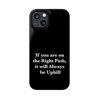 If You are on the Right Path it will Always be Uphill Slim Phone Cases