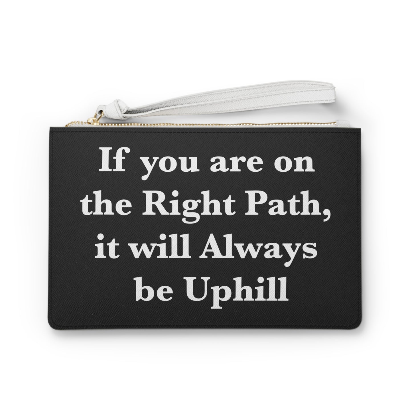 If You are on the Right Path it will Always be Uphill Clutch Bag