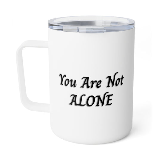 You Are Not Alone 10oz Insulated Coffee Mug