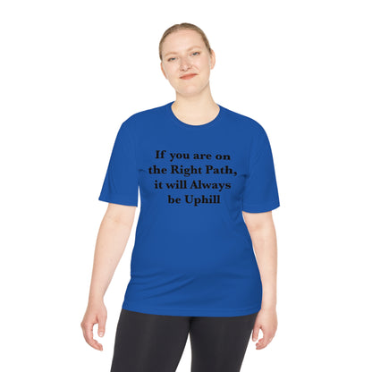 If You are on the Right Path it will Always be Uphill Moisture Wicking Tee