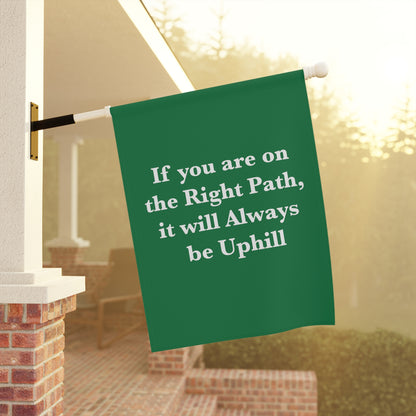 If You are on the Right Path it will Always be Uphill Garden & House Banner