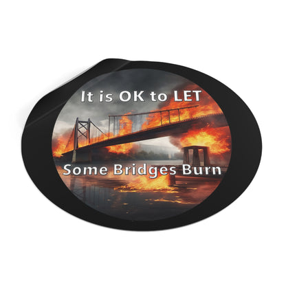 It is OK to let some Bridges Burn Round Vinyl Stickers