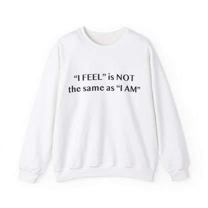 I Feel is Not the same as I Am Unisex Heavy Blend™ Crewneck Sweatshirt