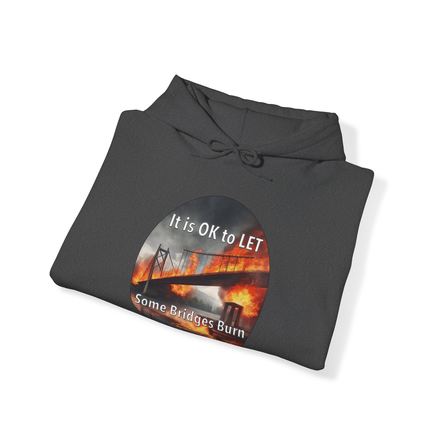 It is OK to let some Bridges Burn Heavy Blend™ Hooded Sweatshirt