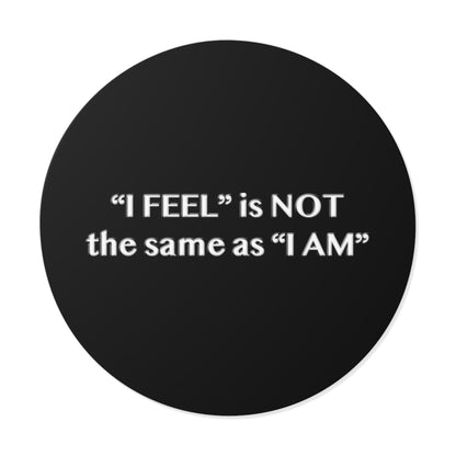 I Feel is Not the same as I Am Round Vinyl Stickers