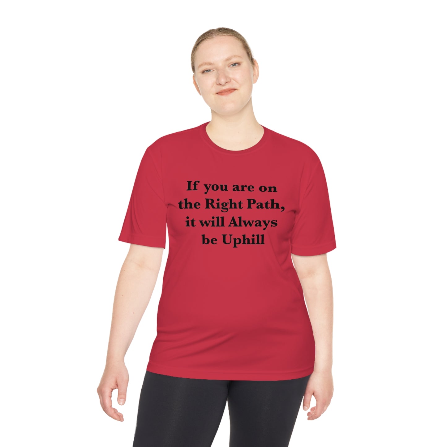 If You are on the Right Path it will Always be Uphill Moisture Wicking Tee