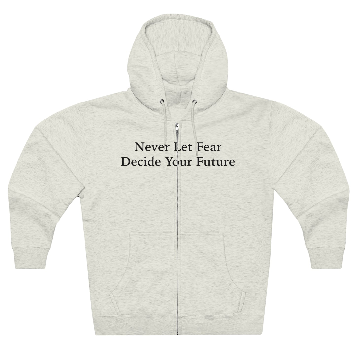 Never Let Fear Decide Your Future Unisex Zip Hoodie