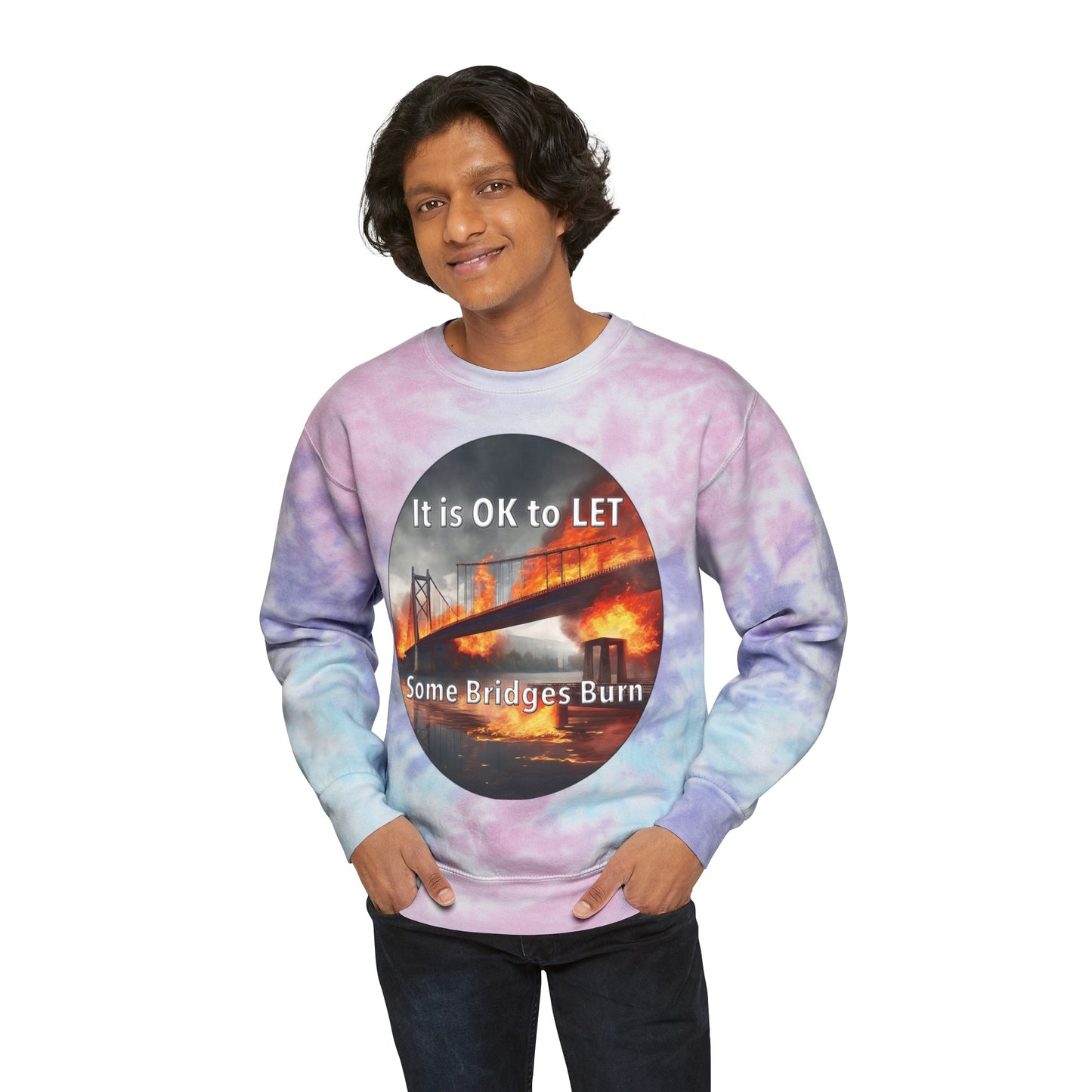 It is OK to let some Bridges Burn Unisex Tie-Dye Sweatshirt