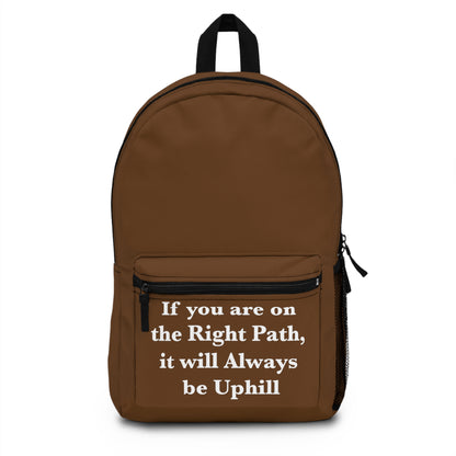 If You are on the Right Path it will Always be Uphill Backpack