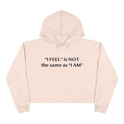 I Feel is Not the same as I Am Crop Hoodie