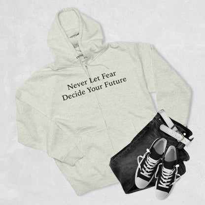 Never Let Fear Decide Your Future Unisex Zip Hoodie