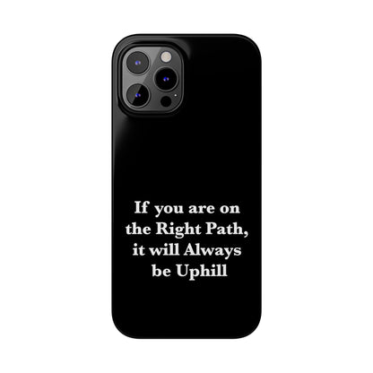 If You are on the Right Path it will Always be Uphill Slim Phone Cases