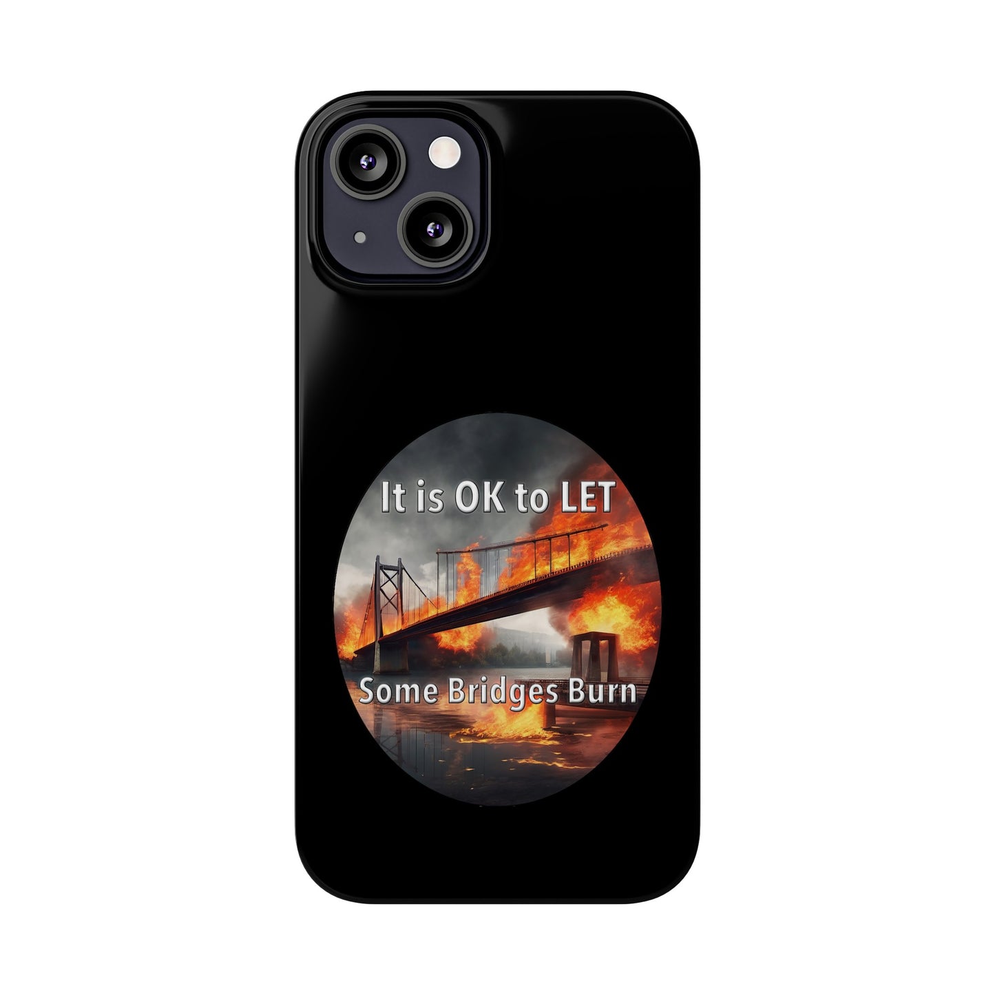 It is OK to let some Bridges Burn Slim Phone Cases