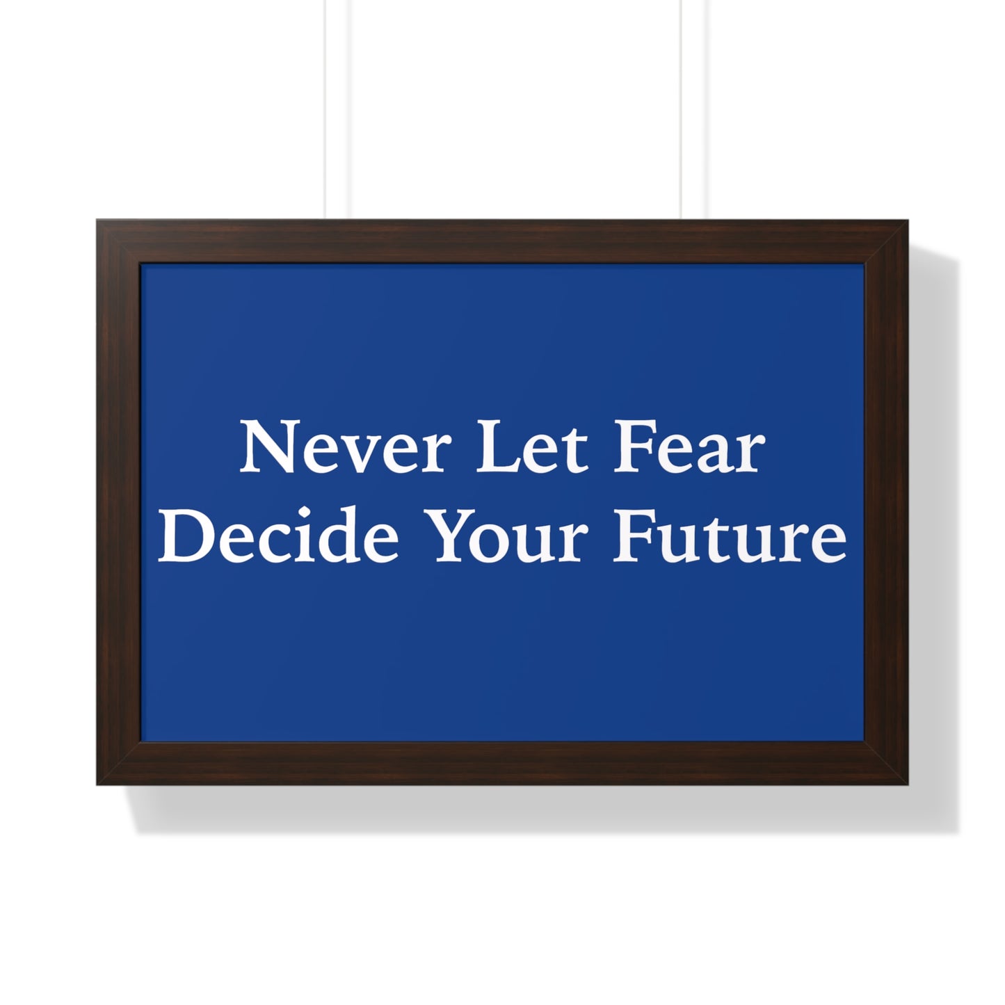 Never Let Fear Decide Your Future Framed Horizontal Poster