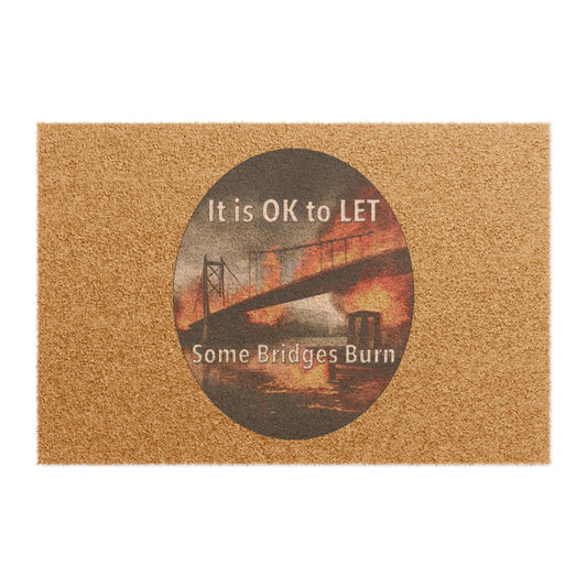 It is OK to let some Bridges Burn Doormat