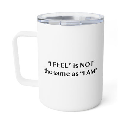 I Feel is Not the same as I Am 10oz Insulated Coffee Mug