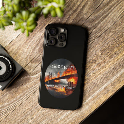 It is OK to let some Bridges Burn Slim Phone Cases