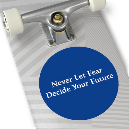 Never Let Fear Decide Your Future Round Vinyl Stickers