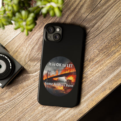 It is OK to let some Bridges Burn Slim Phone Cases