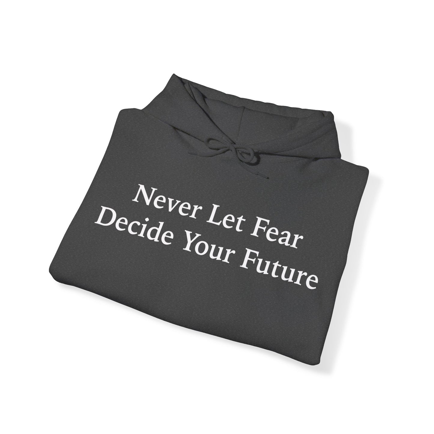 Never Let Fear Decide Your Future Heavy Blend™ Hooded Sweatshirt