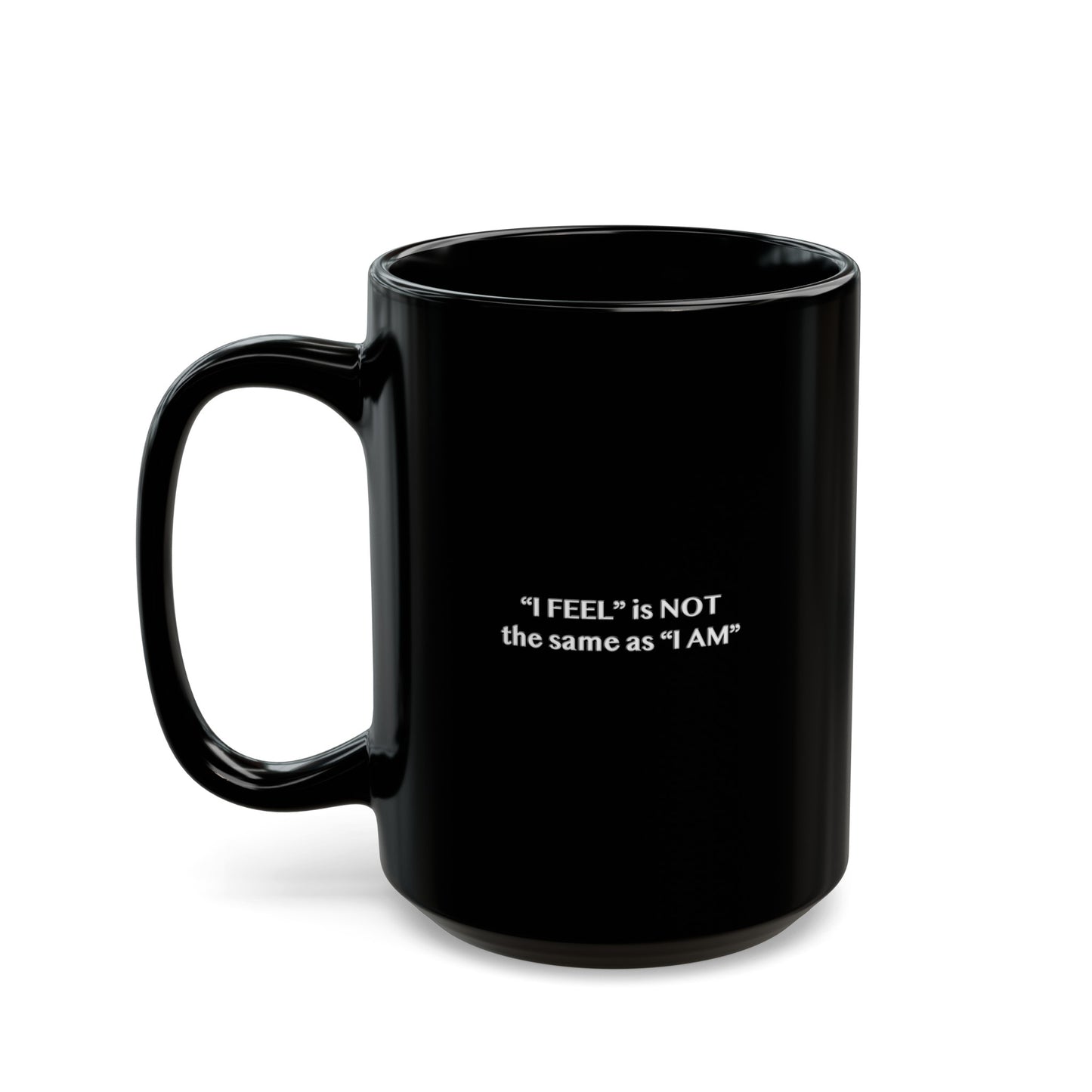 I Feel is Not the same as I Am Black Mug (11oz, 15oz)