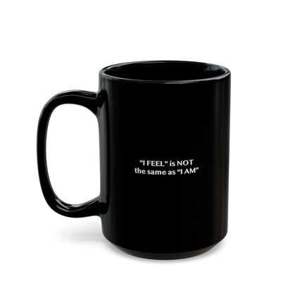 I Feel is Not the same as I Am Black Mug (11oz, 15oz)