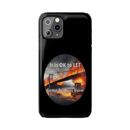 It is OK to let some Bridges Burn Slim Phone Cases