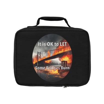 It is OK to let some Bridges Burn Lunch Bag