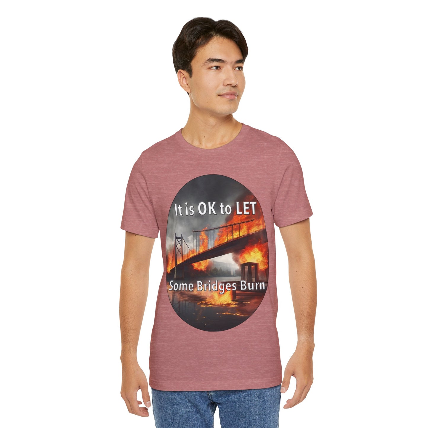 It is OK to let some Bridges Burn T-Shirt